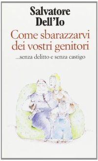 Come sbarazzarvi dei vostri genitori... Senza delitto e senza castigo