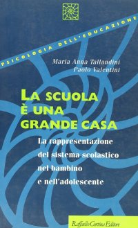 La scuola è una grande casa. La rappresentazione del sistema scolastico nel bambino e nell'adolescente