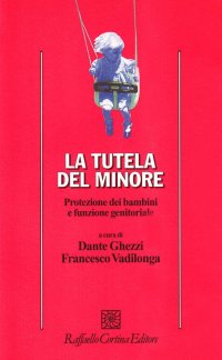 La tutela del minore. Protezione dei bambini e funzione genitoriale