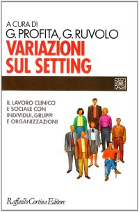 Variazioni sul setting. Il lavoro clinico e sociale con individui, gruppi e organizzazioni