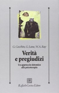 Verità e pregiudizi. Un approccio sistemico alla psicoterapia