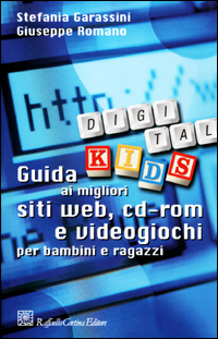 Digital Kids. Guida ai migliori siti web, cd-rom e videogiochi per bambini e ragazzi Digital Kids. Guida ai migliori siti web, cd-rom e videogiochi per bambini e ragazzi
