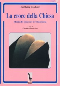 La croce della Chiesa. Storia del sesso nel cristianesimo