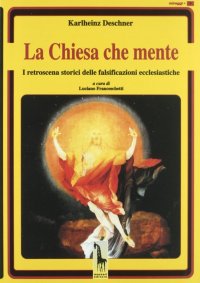 La Chiesa che mente. I retroscena storici delle falsificazioni ecclesiastiche