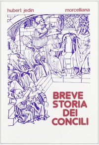 Breve storia dei Concili. I ventuno Concili ecumenici nel quadro della storia della Chiesa