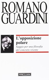 L'opposizione polare. Saggio per una filosofia del concreto vivente