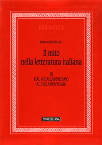 Il mito nella letteratura italiana. Vol. 3: Dal neoclassicismo al decadentismo