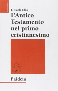 L'Antico Testamento nel primo cristianesimo. Canone e interpretazione alla luce della ricerca moderna