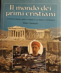 Il mondo dei primi cristiani. Il fermento culturale, politico e religioso in cui nacque il cristianesimo