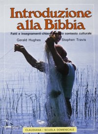 Introduzione alla Bibbia. Fatti e insegnamenti-chiave nel loro contesto culturale