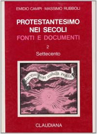 Protestantesimo nei secoli. Fonti e documenti. Vol. 2: Settecento...