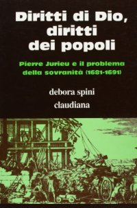 Diritti di Dio, diritti dei popoli. Pierre Jurieu e il problema della sovranità (1681-1691)