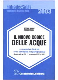 Il nuovo codice delle acque. La legislazione nazionale, regionale ed europea, la giurisprudenza, i commenti, il prontuario delle infrazioni