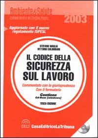 Il codice della sicurezza sul lavoro illustrato con la giurisprudenza ed il formulario. Con CD-ROM