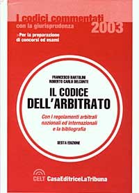 Il codice dell'arbitrato. Con i regolamenti arbitrali nazionali ed internazionali e la bibliografia