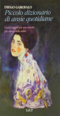Piccolo dizionario di ansie quotidiane. Guida leggera per una visione più serena della realtà