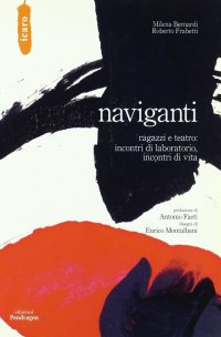 Naviganti. Ragazzi e teatro: incontri di laboratorio, incontri di vita