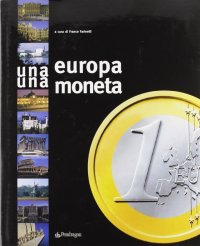 Un'Europa, una moneta. L'avvento dell'euro nel vecchio continente