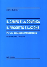 Il campo e la domanda. Il progetto e l'azione per una pedagogia metodologica