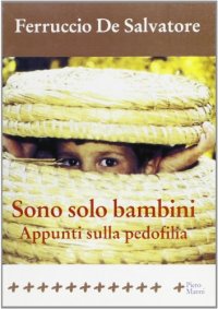 Sono solo bambini. Appunti sulla pedofilia