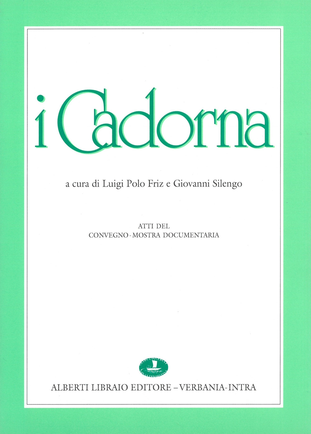 I Cadorna. Atti del Convegno (il 4 maggio 1991) I Cadorna. Atti del Convegno (il 4 maggio 1991)