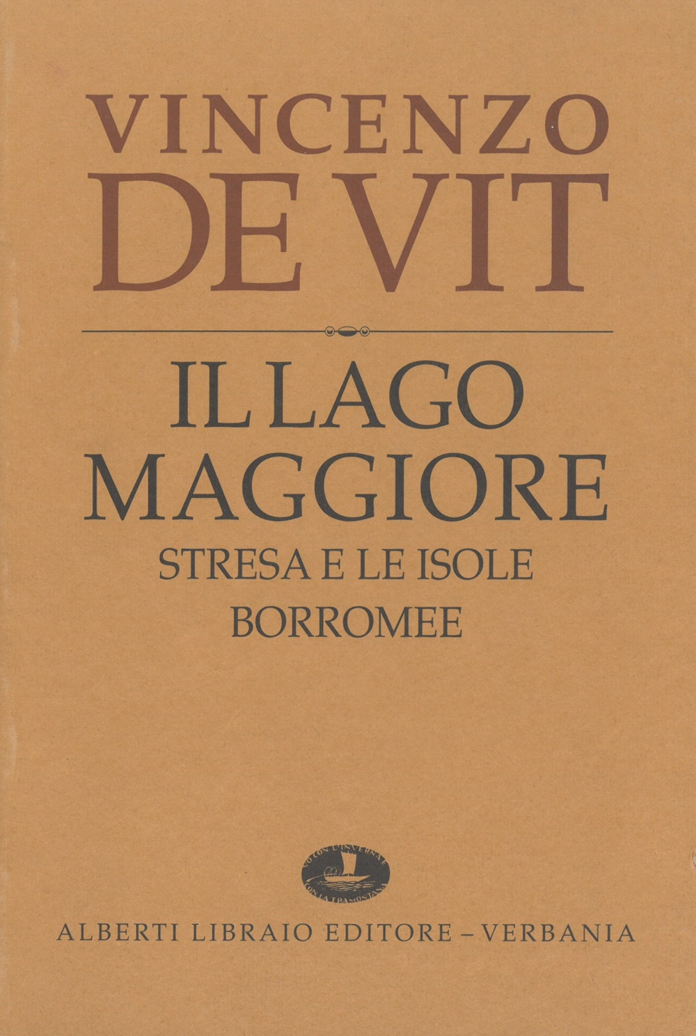 Il lago Maggiore. Notizie storiche colle vite degli uomini illustri (rist. anast. 1873-1878) Il lago Maggiore. Notizie storiche colle vite degli uomini illustri (rist. anast. 1873-1878)