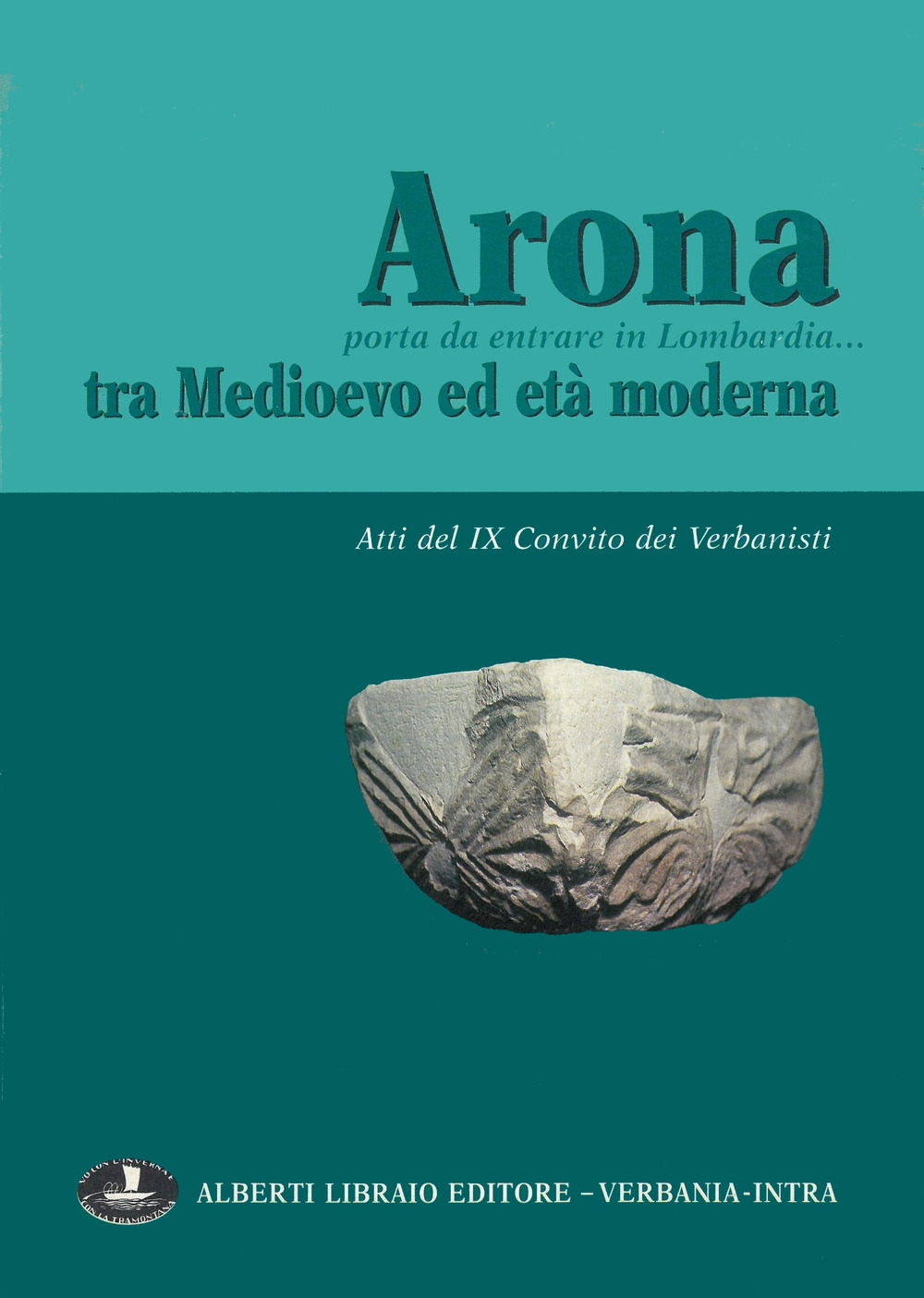 Arona, porta da entrare in Lombardia. Tra Medioevo ed età moderna Arona, porta da entrare in Lombardia. Tra Medioevo ed età moderna