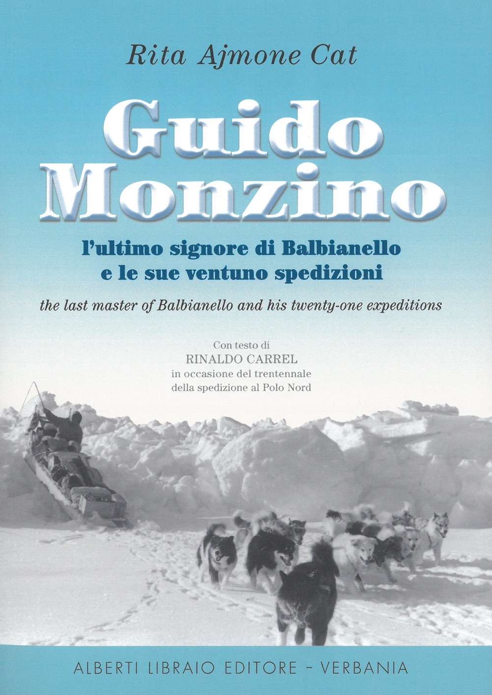 Guido Monzino. L'ultimo signore di Balbianello e le sue 21 spedizioni. Ediz. italiana e inglese Guido Monzino. L'ultimo signore di Balbianello e le sue 21 spedizioni. Ediz. italiana e inglese
