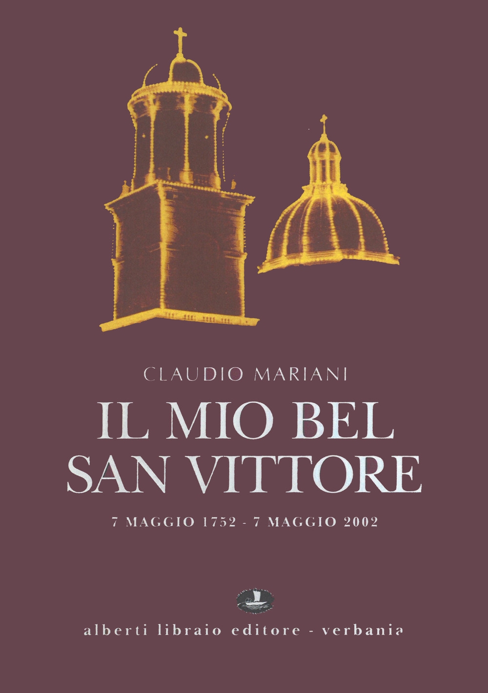 Il mio bel San Vittore. 7 maggio 1752-7 maggio 2002 Il mio bel San Vittore. 7 maggio 1752-7 maggio 2002