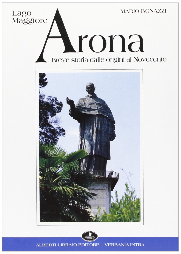 Arona. Breve Storia dalle Origini al Novecento Arona. Breve Storia dalle Origini al Novecento