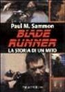 Blade Runner. La storia di un mito Blade Runner. La storia di un mito