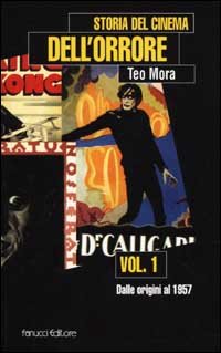 Storia del cinema dell'orrore. Vol. 1: Dalle origini al 1957...
