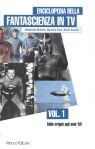 Enciclopedia della fantascienza in Tv. Vol. 1: Dalle origini agli anni '60...