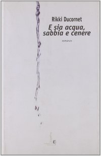 E sia acqua, sabbia e cenere