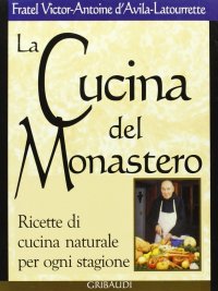 La cucina del monastero. Ricette di cucina naturale per ogni stagione