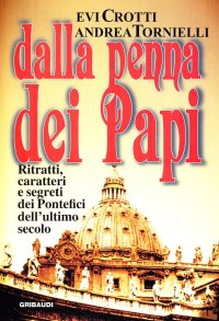 Dalla penna dei papi. Ritratti, caratteri e segreti dei Pontefici dell'ultimo secolo