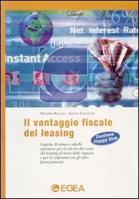 Il vantaggio fiscale del leasing. Logiche di stima e tabelle operative per il calcolo del costo del leasing al netto delle imposte....