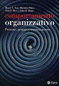 Comportamento organizzativo. Persone, gruppi e organizzazione