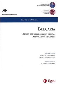 Bulgaria. Aspetti economici, giuridici e fiscalil Vol. 1: Bulgaria. Aspetti economici, giuridici e fiscali. Agevolazioni e incentivi