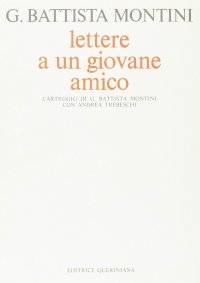 Lettere a un giovane amico. Carteggio di G. Battista Montini con Andrea Trebeschi