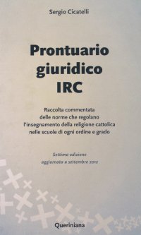 Prontuario Giuridico Irc. Raccolta Commentata delle Norme che Regolano L'Insegnamento della Religione Cattolica nelle Scuole di Ogni Ordine e Grado
