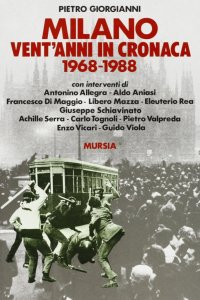 Milano. Vent'anni in cronaca (1968-1988)