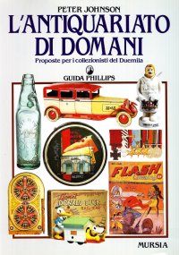 L'antiquariato di domani. Proposte per i collezionisti del Duemila