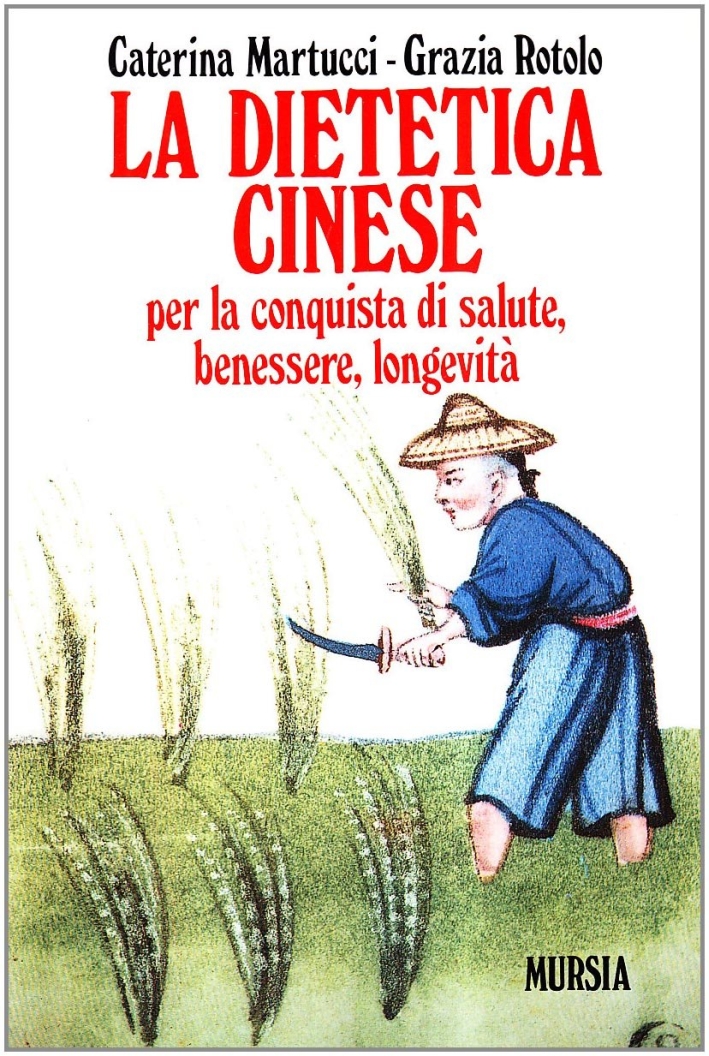 La dietetica cinese per la conquista di salute, benessere, longevità La dietetica cinese per la conquista di salute, benessere, longevità