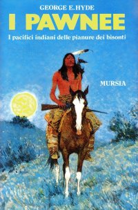 I pawnee. I pacifici indiani delle pianure dei bisonti