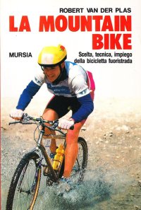 La mountain bike. Scelta, tecnica, impiego della bicicletta fuoristrada