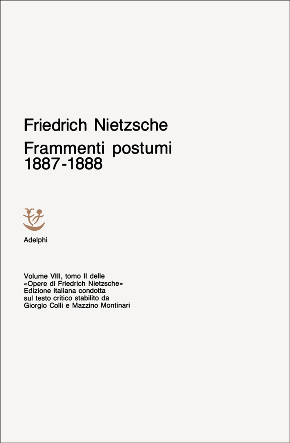 Opere complete. Vol. 8: Frammenti postumi (1887-1888)... Opere complete. Vol. 8: Frammenti postumi (1887-1888)...