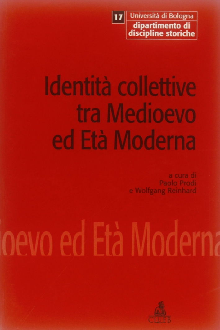 Identità collettive tra Medioevo ed età moderna. Atti del Convegno internazionale di studio Identità collettive tra Medioevo ed età moderna. Atti del Convegno internazionale di studio
