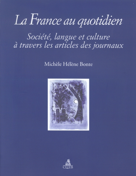 La France au quotidien. Societé, langue et culture à travers les articles des journaux La France au quotidien. Societé, langue et culture à travers les articles des journaux