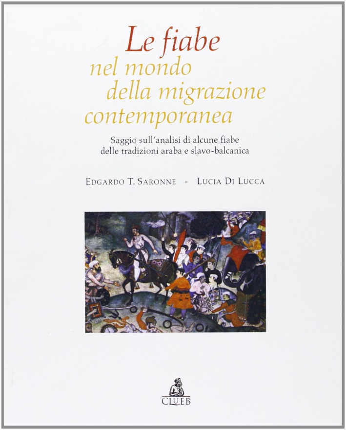 Le fiabe nel mondo della migrazione contemporanea. Saggio sull'analisi di alcune fiabe delle tradizioni araba e slavo-balcanica Le fiabe nel mondo della migrazione contemporanea. Saggio sull'analisi di alcune fiabe delle tradizioni araba e slavo-balcanica